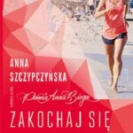 „Zakochaj się w bieganiu” Anna Szczypczyńska