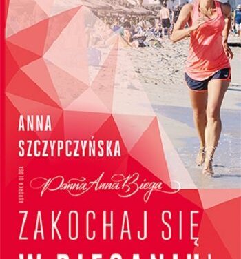 „Zakochaj się w bieganiu” Anna Szczypczyńska